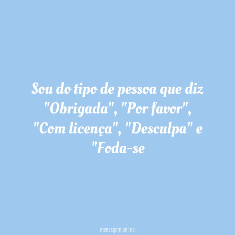 Sou do tipo de pessoa que diz "Obrigada"