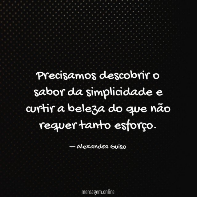 Precisamos descobrir o sabor da simplicidade e curtir