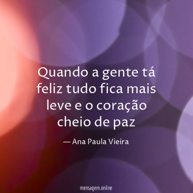 Quando a gente tá feliz tudo fica mais