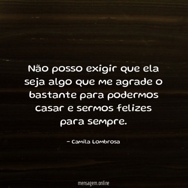 Não posso exigir que ela seja algo que