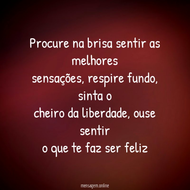 Procure na brisa sentir as melhores sensações