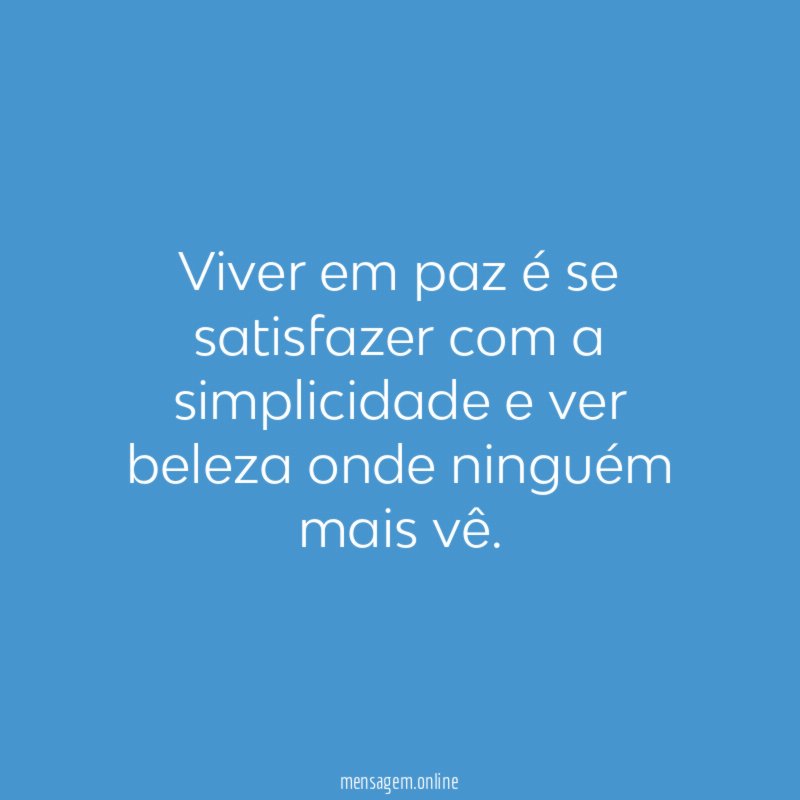 Viver em paz é se satisfazer com a