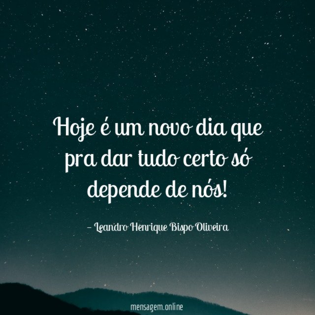 Hoje é um novo dia que pra dar