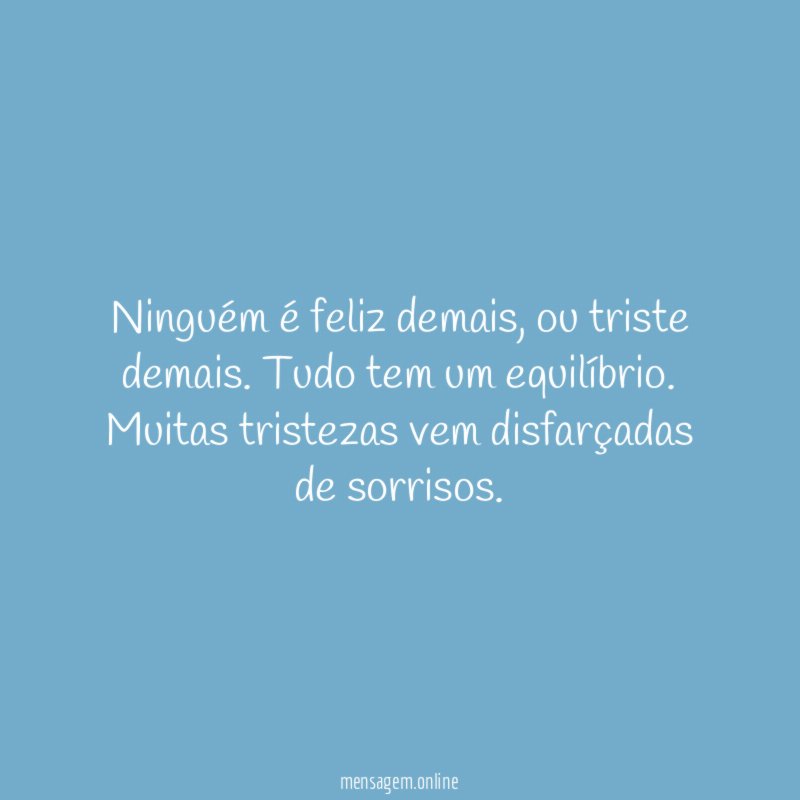Ninguém é feliz demais