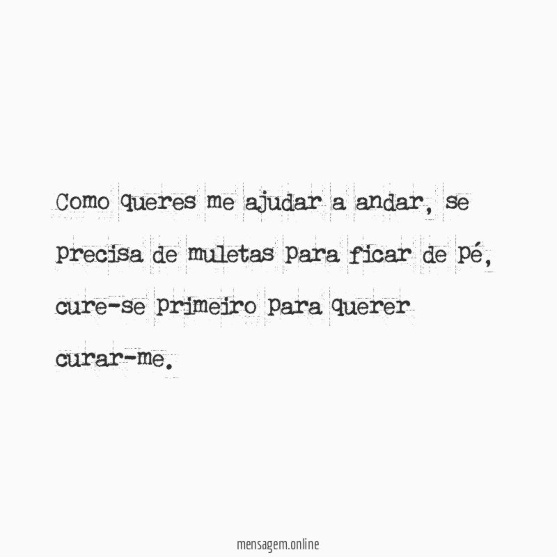 Como queres me ajudar a andar