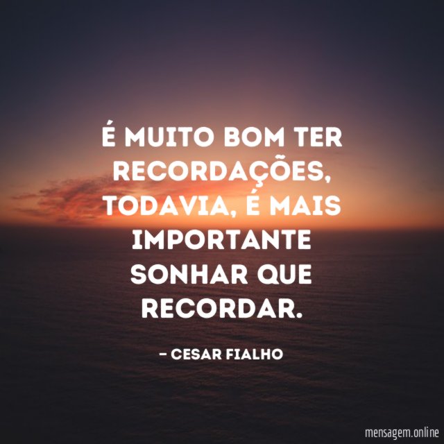 É muito bom ter recordações