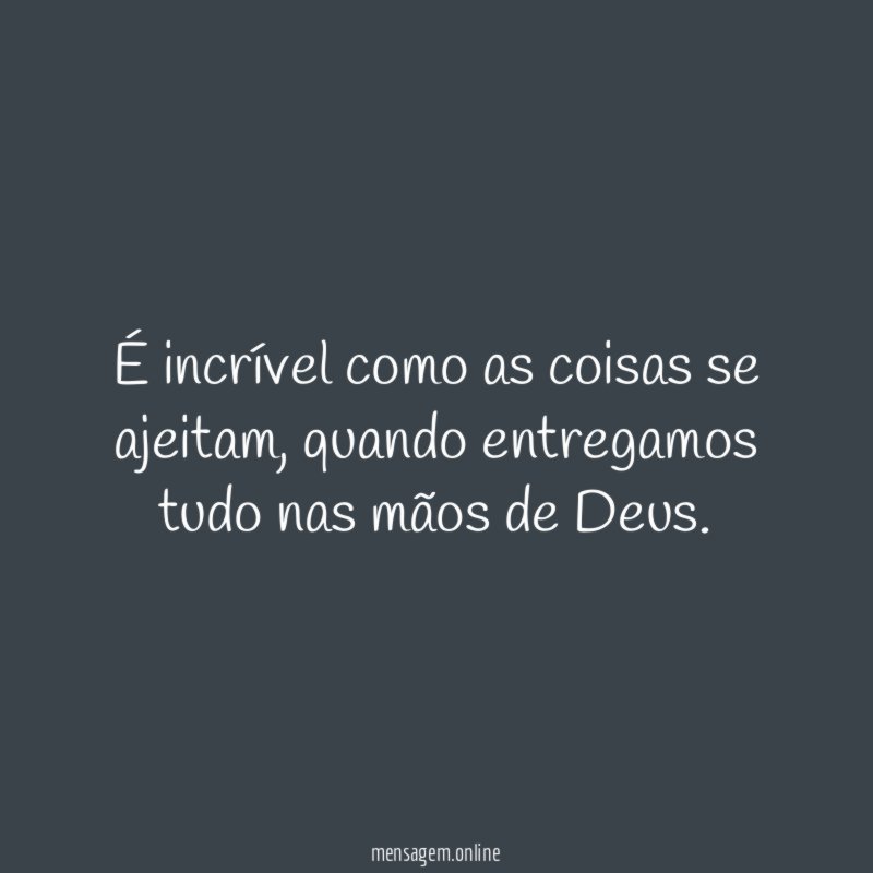 É incrível como as coisas se ajeitam