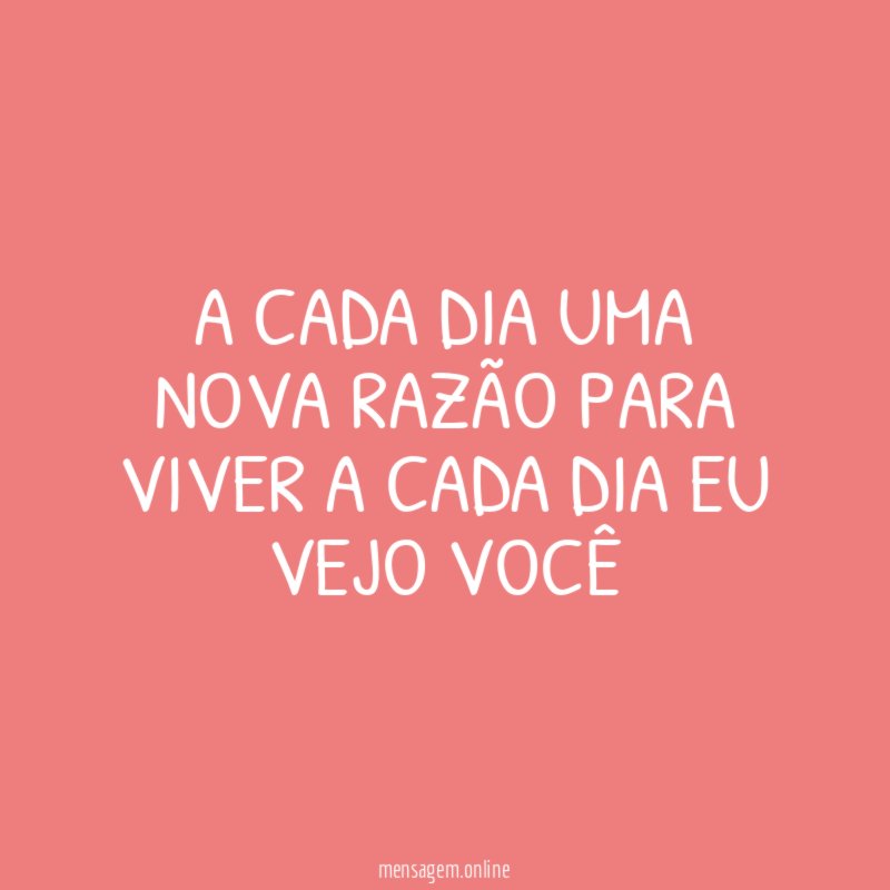 A cada dia uma nova razão para viver