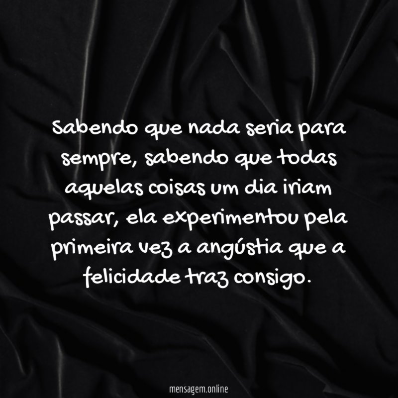 Sabendo que nada seria para sempre