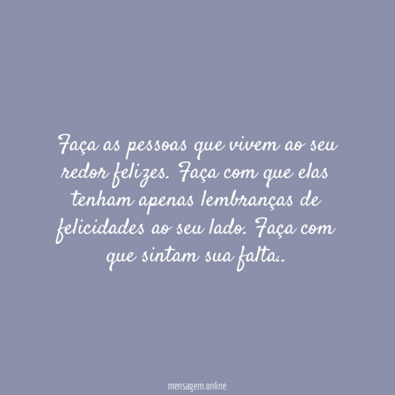 Faça as pessoas que vivem ao seu redor felizes