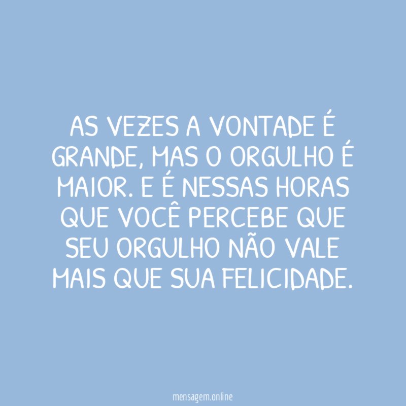 As vezes a vontade é grande