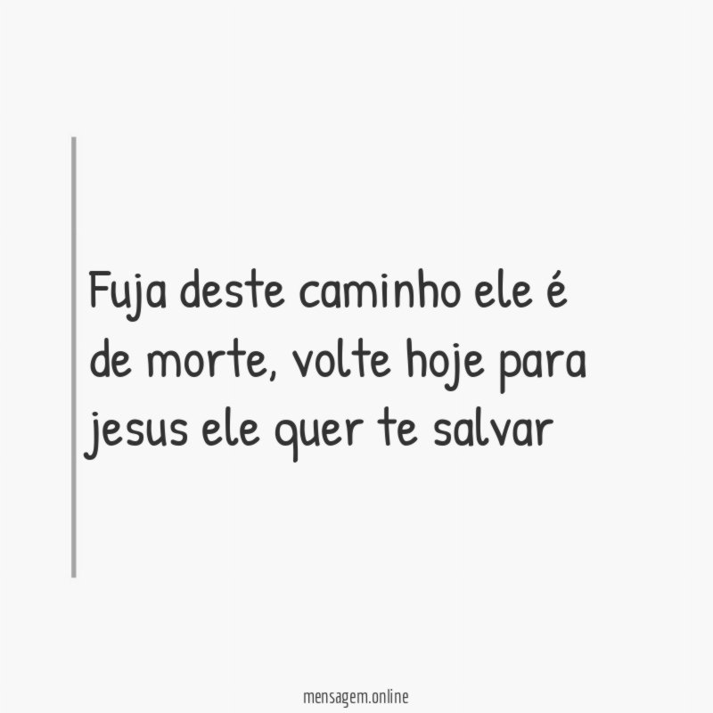 fuja deste caminho ele é de morte