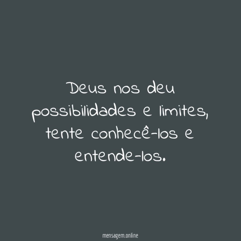 Deus nos deu possibilidades e limites