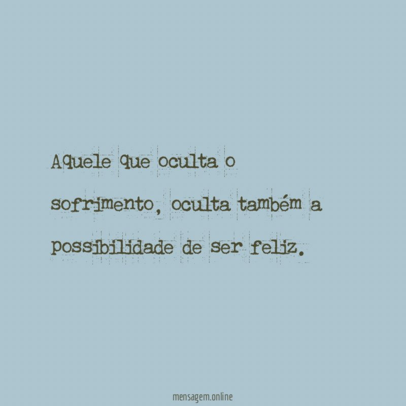Aquele que oculta o sofrimento