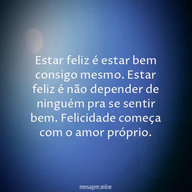 Estar feliz é estar bem consigo mesmo