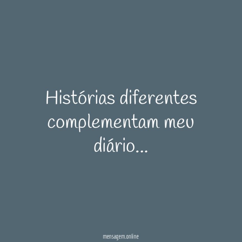 Histórias diferentes complementam meu diário