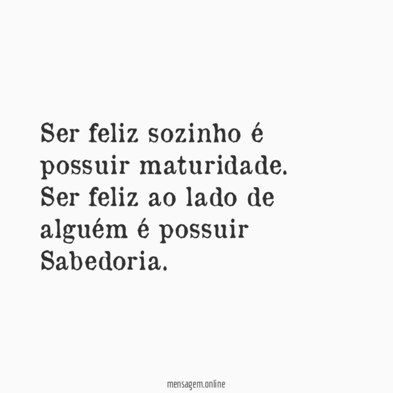 Ser feliz sozinho é possuir maturidade