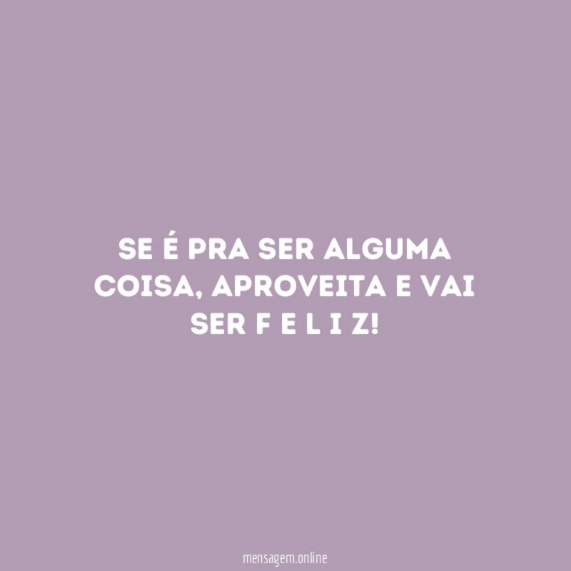 Se é pra ser alguma coisa