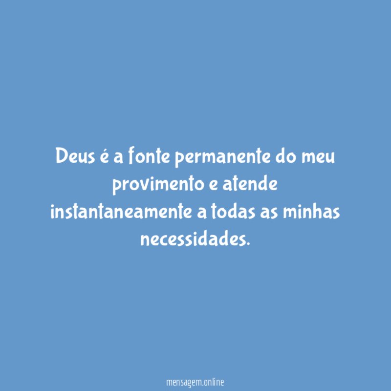 Deus é a fonte permanente do meu provimento