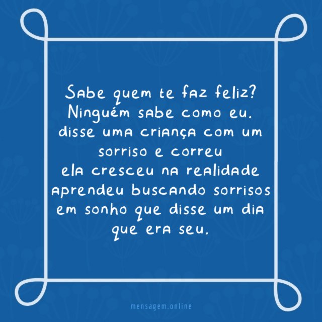 Sabe quem te faz feliz