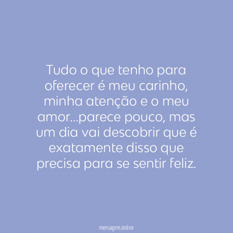 Tudo o que tenho para oferecer é meu carinho