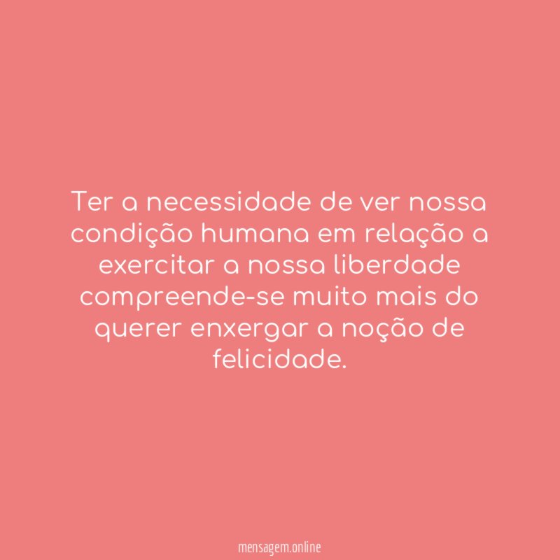 Ter a necessidade de ver nossa condição humana