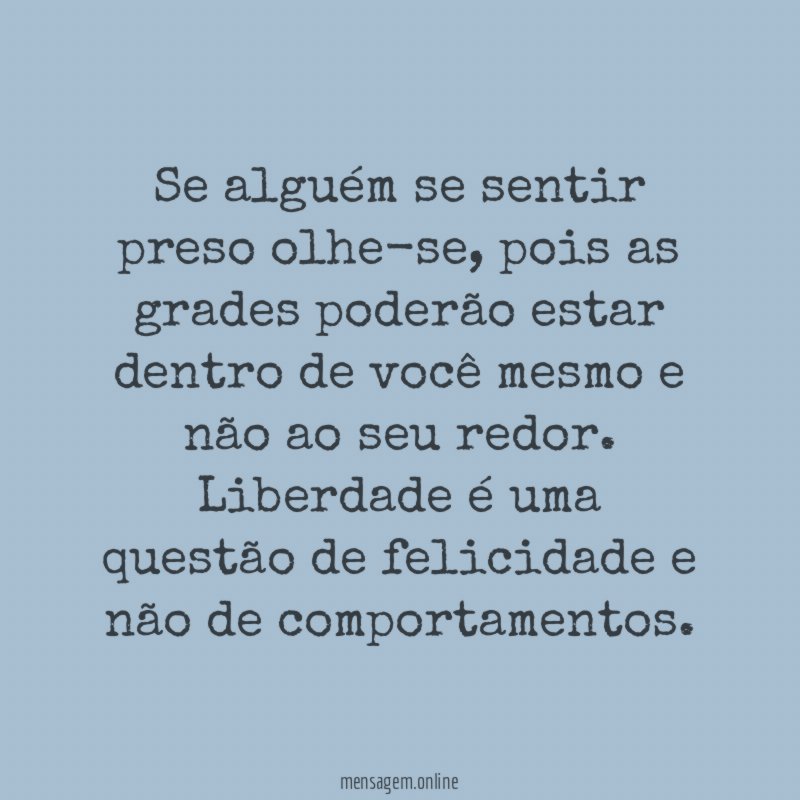 Se alguém se sentir preso olhe-se