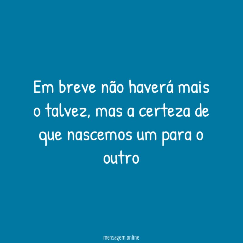 Em breve não haverá mais o talvez