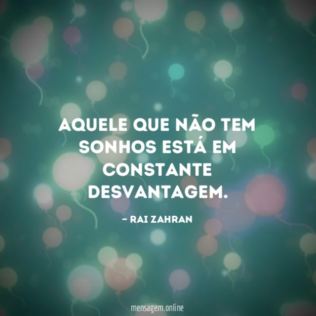 Aquele que não tem sonhos está em constante desvantagem
