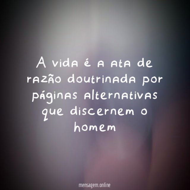 A vida é a ata de razão doutrinada