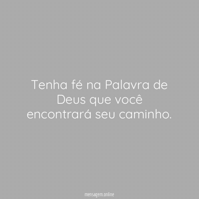 Tenha fé na Palavra de Deus que você encontrará seu caminho