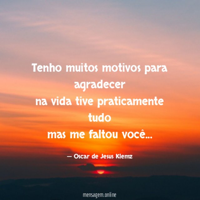 Tenho muitos motivos para agradecer na vida tive