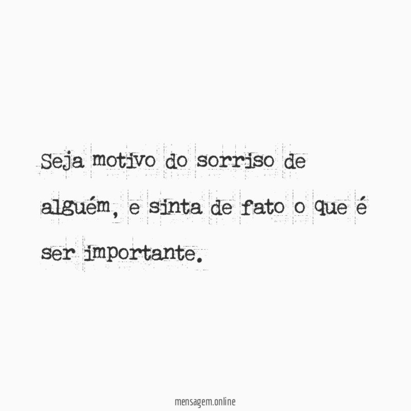 Seja motivo do sorriso de alguém
