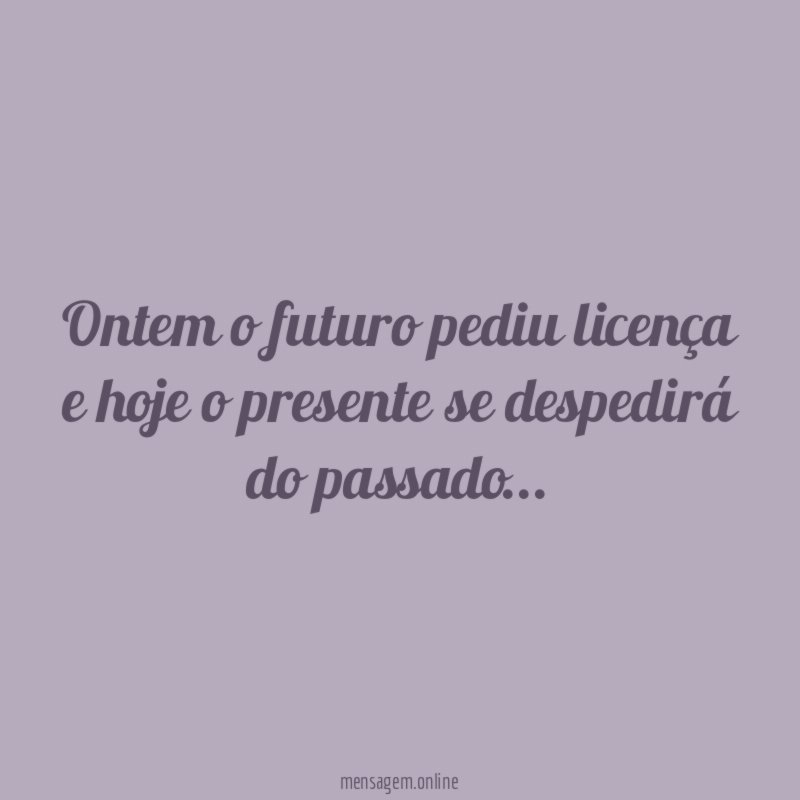 Ontem o futuro pediu licença e hoje o presente