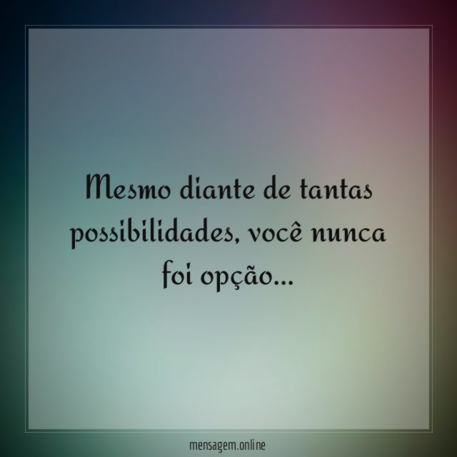 Mesmo diante de tantas possibilidades