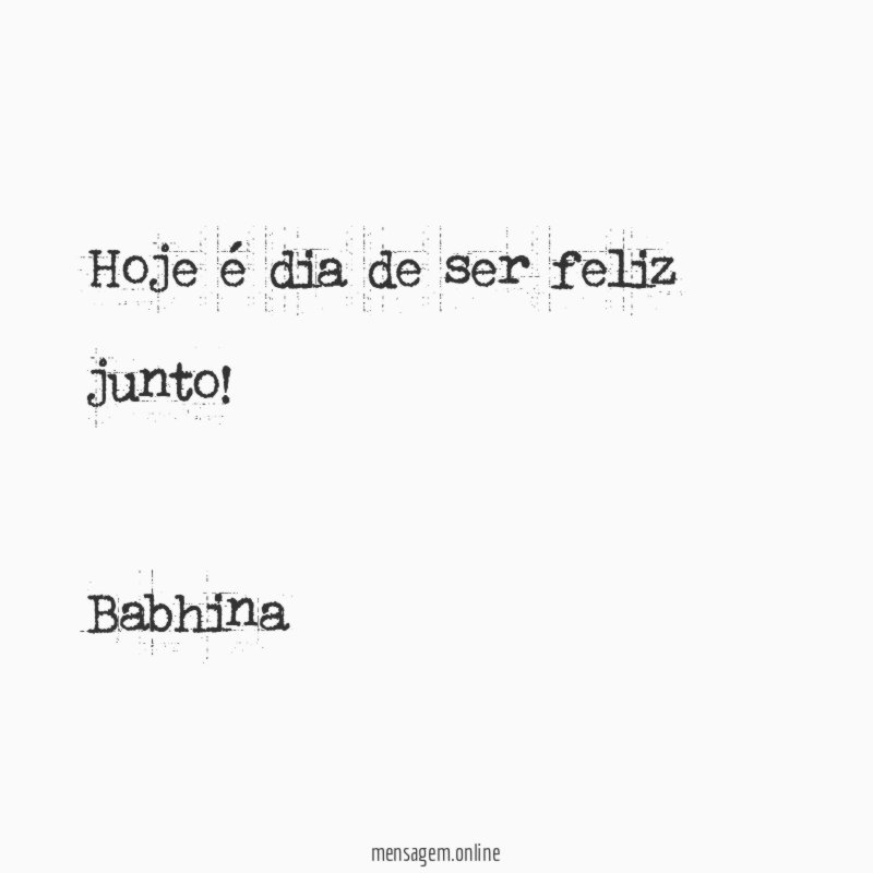 Hoje é dia de ser feliz junto