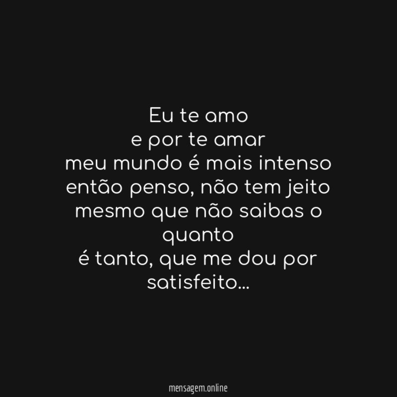 Eu te amo e por te amar meu mundo