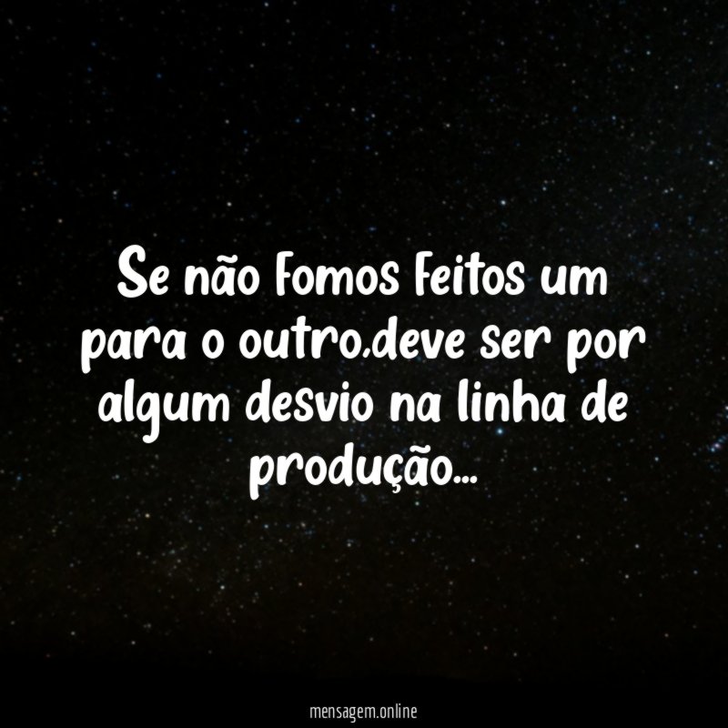 Se não fomos feitos um para o outro