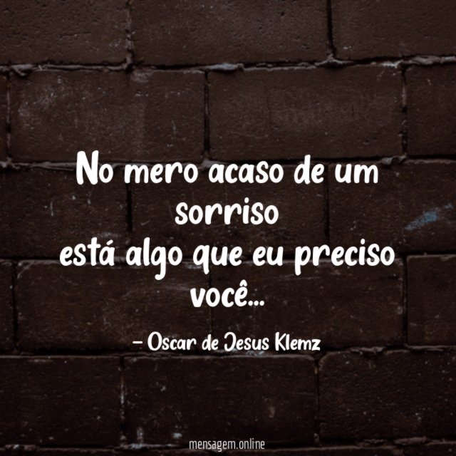 No mero acaso de um sorriso está algo que eu preciso você