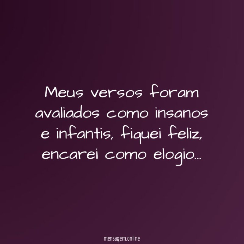 Meus versos foram avaliados como insanos e infantis