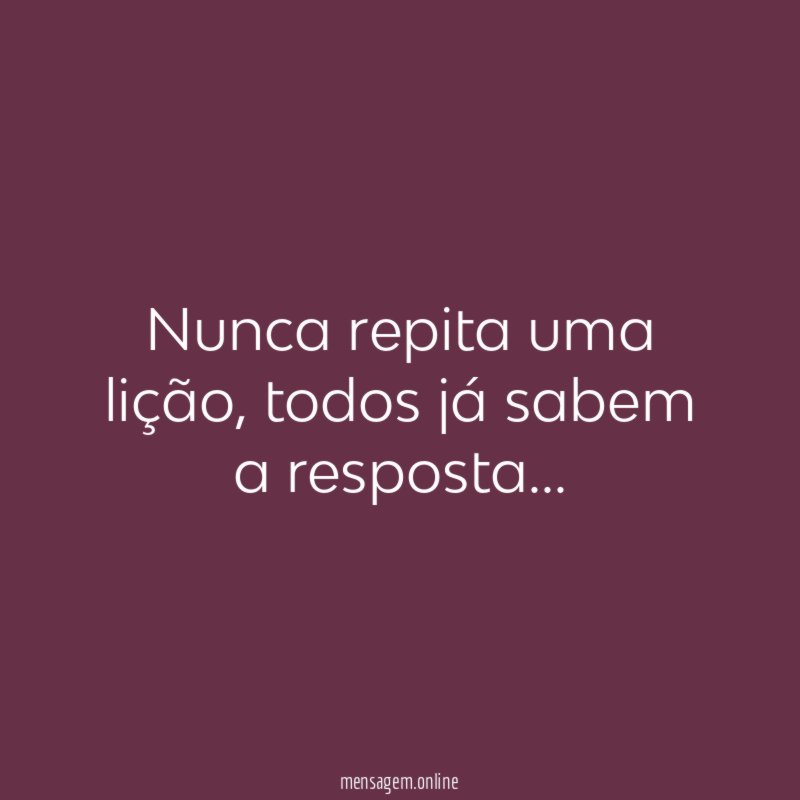 Nunca repita uma lição