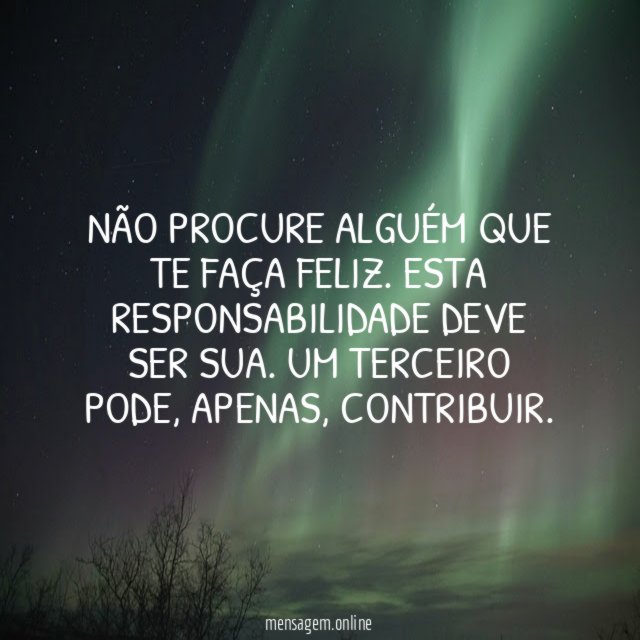 Não procure alguém que te faça feliz