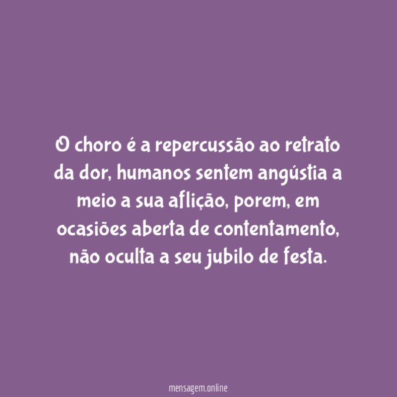 O choro é a repercussão ao retrato da dor