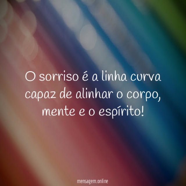 O sorriso é a linha curva capaz de alinhar o corpo