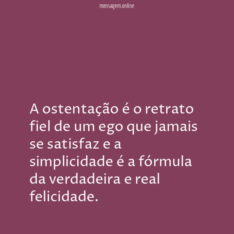 A ostentação é o retrato fiel de um