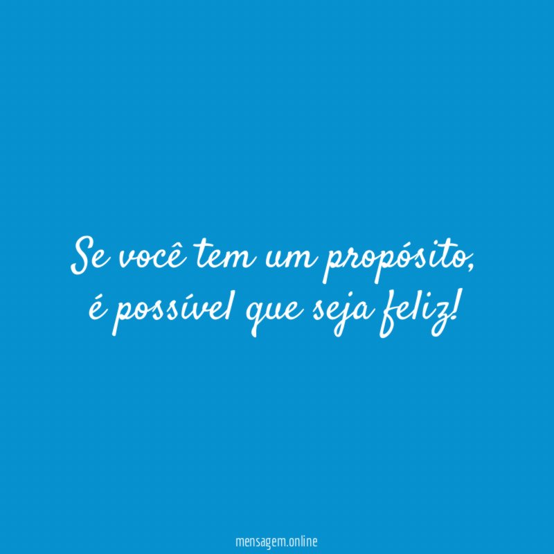 Se você tem um propósito
