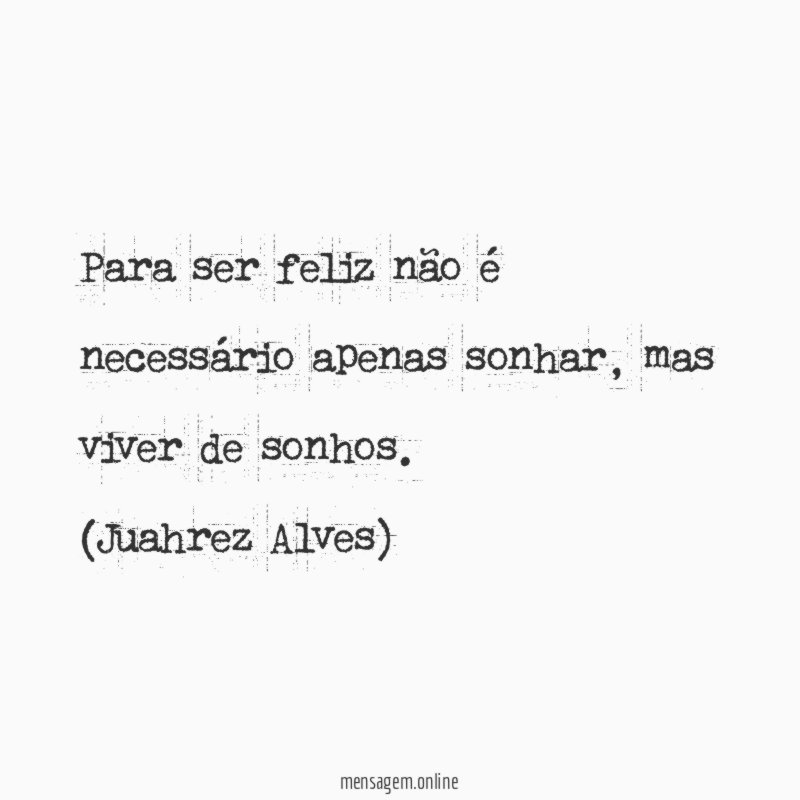 Para ser feliz não é necessário apenas sonhar