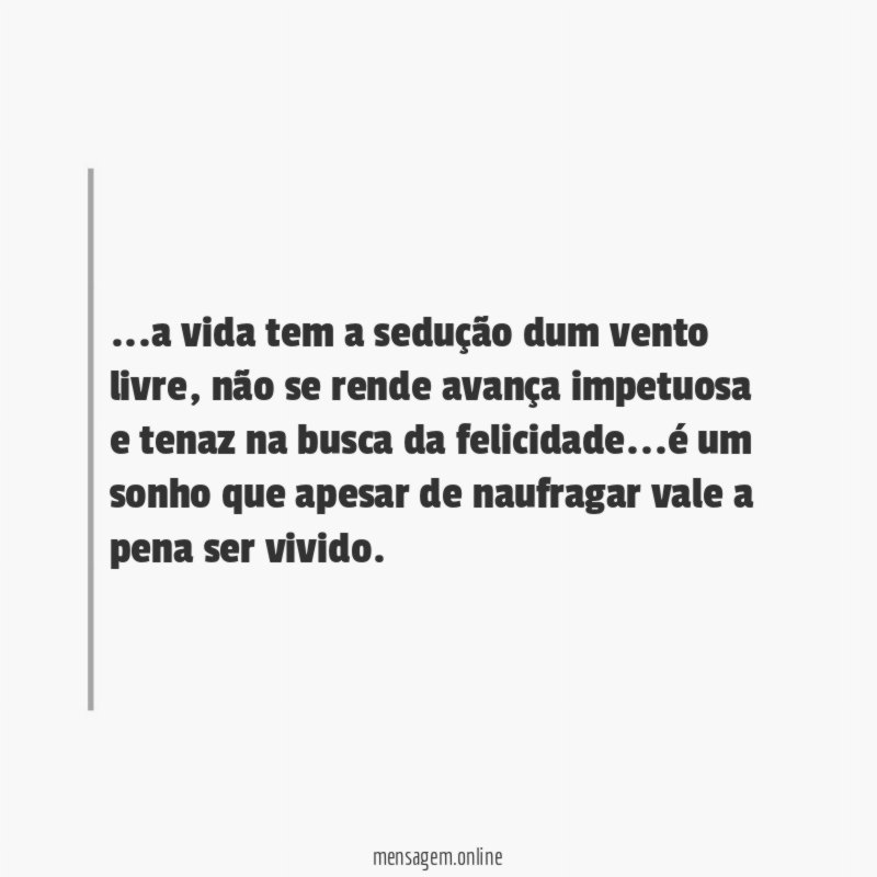 a vida tem a sedução dum vento livre
