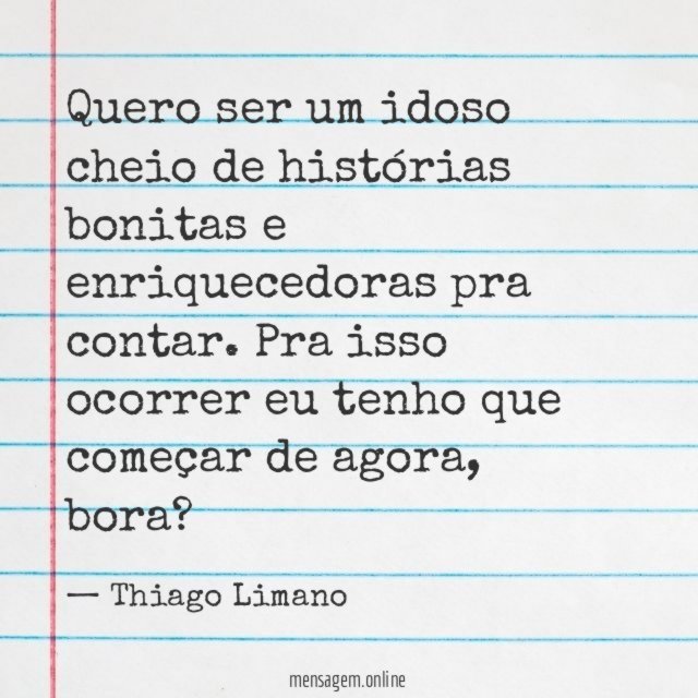 Quero ser um idoso cheio de histórias bonitas