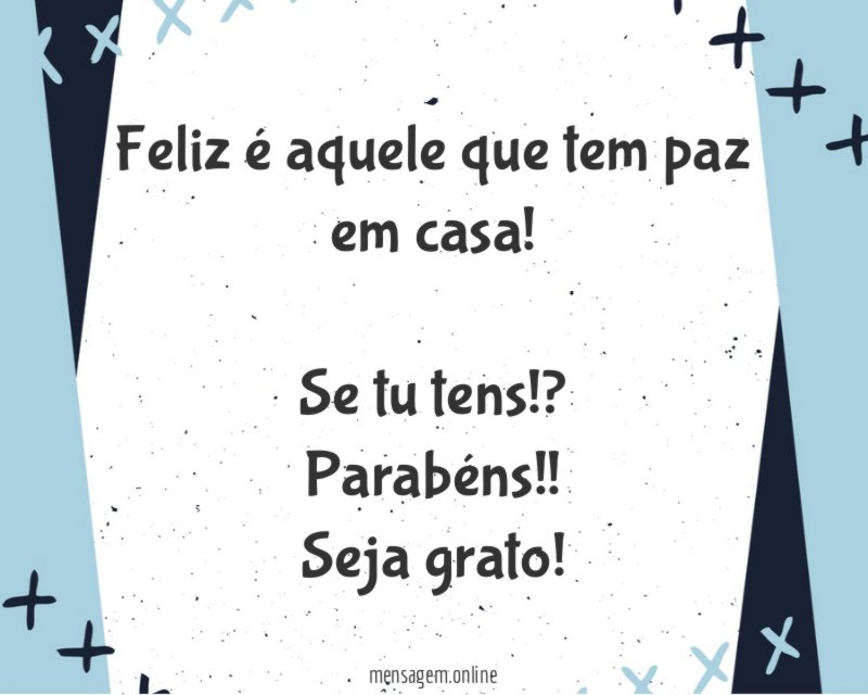 Feliz é aquele que tem paz em casa